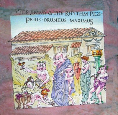 Top Jimmy & The Rhythm Pigs : Pigus • Drunkus • Maximus (LP)