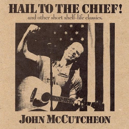 John McCutcheon : Hail To The Chief! (And Other Short Shelf-Life Classics) (CD)