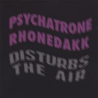 Psychatrone Rhonedakk : Disturbs The Air (Album)