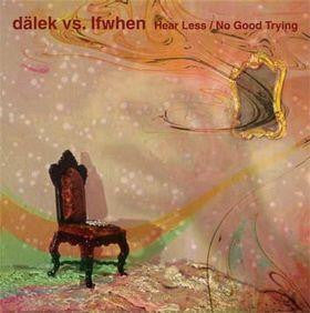 Dälek vs. Ifwhen : Hear Less / No Good Trying (12")