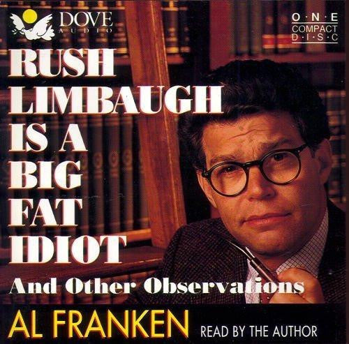 Al Franken : Rush Limbaugh Is A Big Fat Idiot And Other Observations (CD, Club)