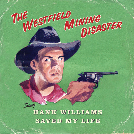 The Westfield Mining Disaster : Hank Williams Saved My Life (7", Single, Ltd, Num)