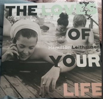 Hamilton Leithauser : The Loves Of Your Life (LP)