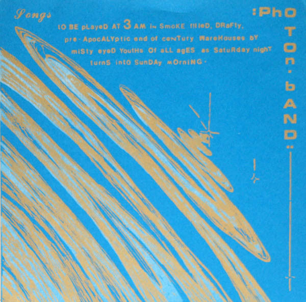 Photon Band : Songs To Be Played At 3 AM In Smoke Filled, Drafty, Pre-Apocalyptic End Of Century Warehouses By Misty Eyed Youths Of All Ages As Saturday Night Turns Into Sunday Morning (7")