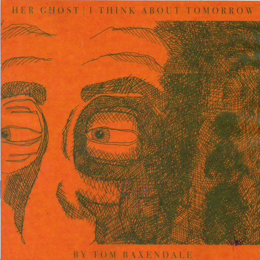 Tom Baxendale : Her Ghost | I Think About Tomorrow (7", Single, Ltd)