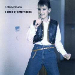 B. Fleischmann : A Choir Of Empty Beds (CD, Album)