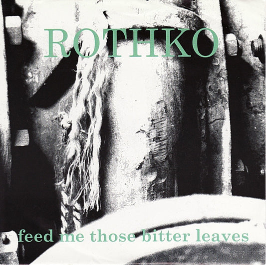 Rothko : Feed Me Those Bitter Leaves (7")