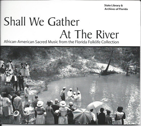 Various : Shall We Gather At The River - African-American Sacred Music From The Florida Folklife Collection (CD, Album, Comp)