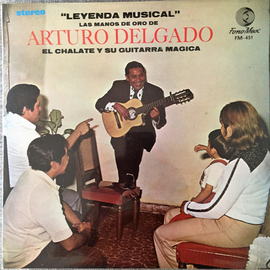 Arturo Delgado : "Leyenda Musical" Las Manos De Oro De Arturo Delgado Al Chalate Y Su Guitarra Magica (LP, Album)